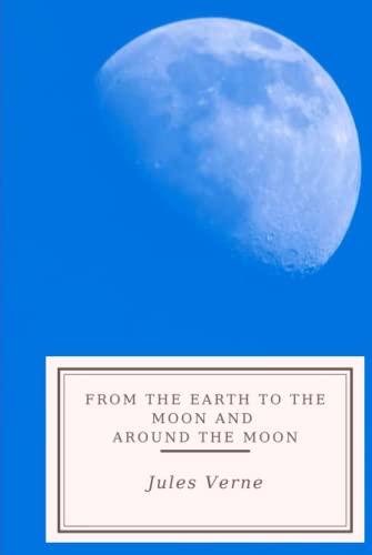 From the Earth to the Moon and Around the Moon von Independently published